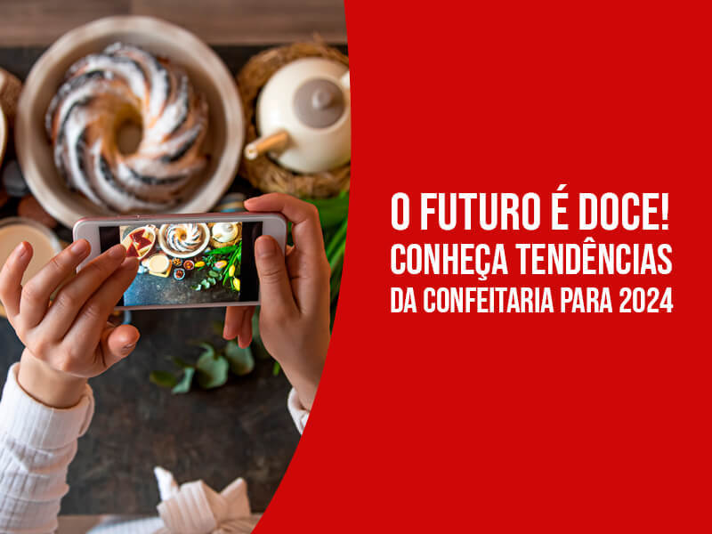 O Futuro É Doce — Conheça Tendências da Confeitaria para 2024